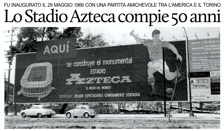 50 anni fa il Torino inaugurava lo Stadio Azteca a Citt del Messico.