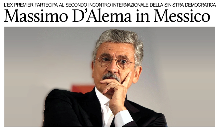 L'ex premier Massimo D'Alema in Messico per il II Incontro Internazionale della Sinistra Democratica.
