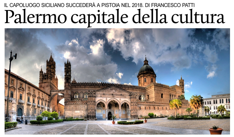Dopo Pistoia, nel 2018 sar Palermo la capitale italiana della cultura. Di F. Patti.