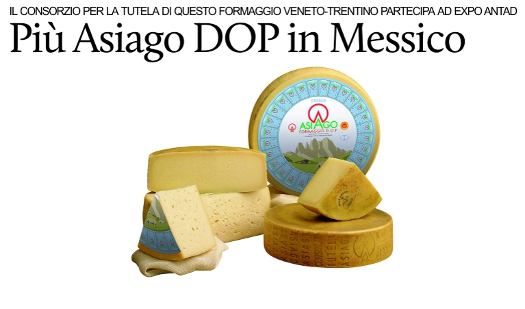 Il formaggio Asiago DOP rafforza la presenza in Messico.