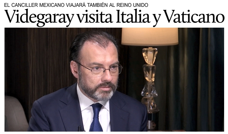 El Canciller Luis Videgaray visitar Italia, el Vaticano y el Reino Unido. 