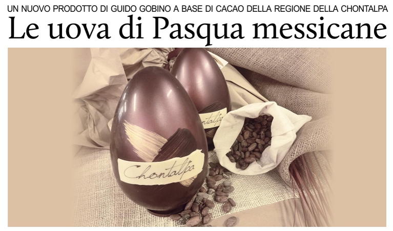 In Italia, uova di Pasqua torinesi a base di cacao della regione messicana della Chontalpa.