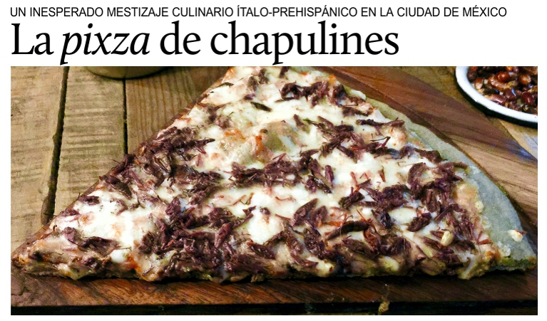 �Pixsa� de chapulines, un inesperado mestizaje culinario �talo-prehisp�nico.